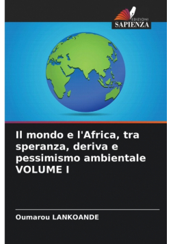 Il mondo e l'Africa, tra speranza, deriva e pessimismo ambientale VOLUME I