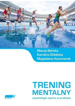 Trening mentalny Psychologia sportu w praktyce