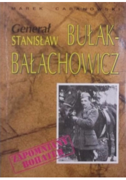 Generał Stanisław Bułak - Bałachowicz Zapomniany bohater