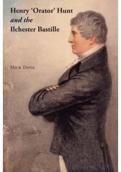 Henry 'Orator' Hunt and the Ilchester Bastille