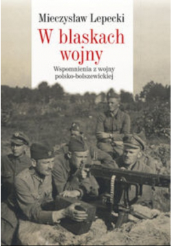 W blaskach wojny Wspomnienia z wojny polsko bolszewickiej