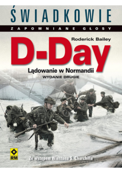 D-Day. Lądowanie w Normandii. Świadkowie Zapomniane Głosy. Wyd. II