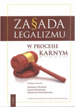 Zasada legalizmu w procesie karnym, Tom 1