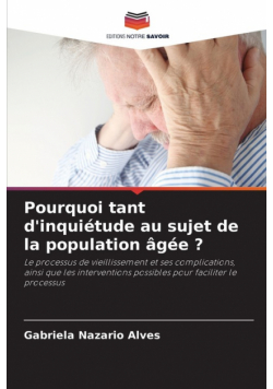 Pourquoi tant d'inquiétude au sujet de la population âgée ?