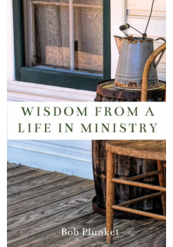 Wisdom from a Life in Ministry