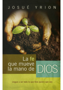 La Fe Que Mueve La Mano de Dios