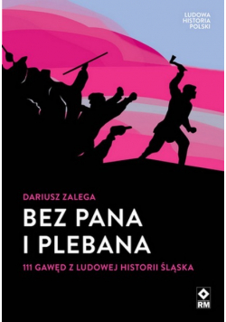 Ludowa historia Polski Bez Pana i Plebana 111 gawęd z ludowej historii Śląska