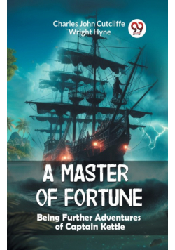 A Master of Fortune Being Further Adventures of Captain Kettle