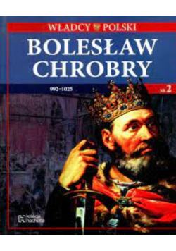Władcy Polski Nr 2 Bolesław Chrobry 992  1025