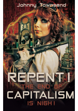 Repent! The End of Capitalism is Nigh!