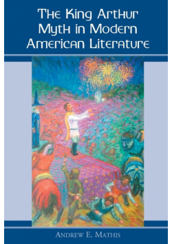 The King Arthur Myth in Modern American Literature