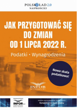 Jak przygotować się do zmian od 1 lipca 2022 r. Podatki Wynagrodzenia