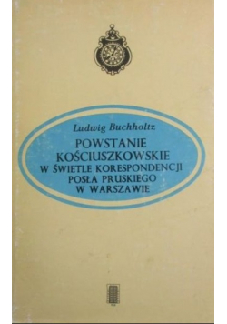 Powstanie kościuszkowskie w świetle korespondencji posła pruskiego w Warszawie