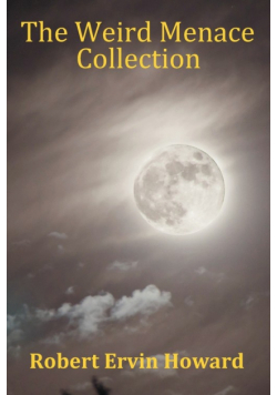 The Weird Menace Collection - Black Talons, Moon of Zambebwei, Skull-Face & Black Wind Blowing