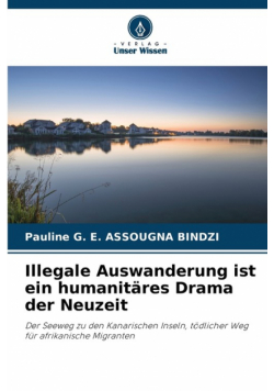 Illegale Auswanderung ist ein humanitäres Drama der Neuzeit