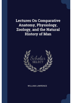 Lectures On Comparative Anatomy, Physiology, Zoology, and the Natural History of Man