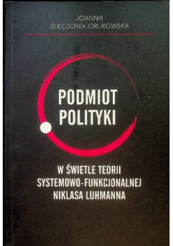 Podmiot polityki w świetle teorii systemowo - funkcjonalnej Niklasa Luhmanna