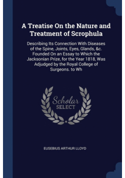 A Treatise On the Nature and Treatment of Scrophula
