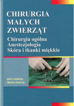 Galanty Marek (red.) - Chirurgia małych zwierząt Tom 1