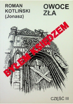 Byłem księdzem Część 3 Owoce zła