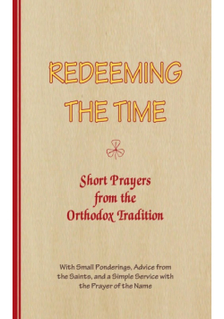 REDEEMING THE TIME, Short Prayers from the Orthodox Tradition