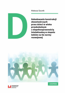 Dekodowanie konstrukcji słowotwórczych przez dzieci w wieku przedszkolnym z niepełnosprawnością intelektualną