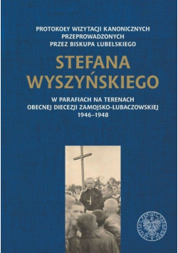 Protokoły wizytacji kanonicznych przeprowadzonych przez biskupa lubelskiego Stefana Wyszyńskiego