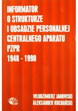 Informator o strukturze i obsadzie personalnej centralnego aparatu PZPR 1948 - 1990