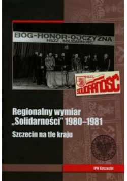 Regionalny wymiar solidarności 1980 - 1981