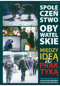 Społeczeństwo obywatelskie Między ideą a praktyką