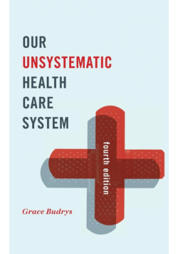 Our Unsystematic Health Care System, Fourth Edition