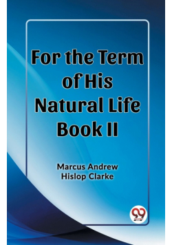 For the Term of His Natural Life Book II
