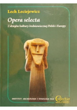 Opera selecta  Z dziejów kultury średniowiecznej Polski i Europy