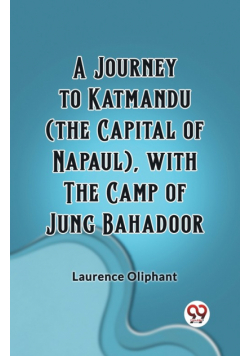 A Journey to Katmandu (the Capital of Napaul), with the Camp of Jung Bahadoor