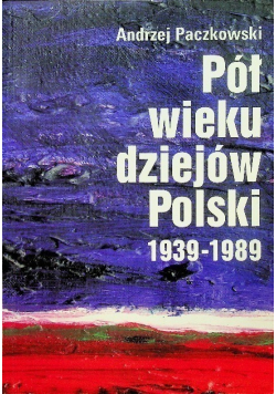 Pół wieku dziejów Polski od 1939 do 1989