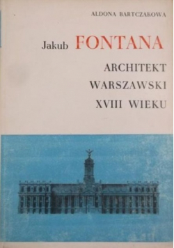 Jakub Fontana Architekt warszawski XVIII wieku