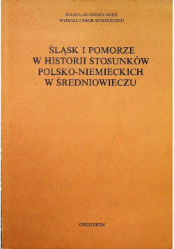 Śląsk i Pomorze w historii stosunków polsko niemieckich w średniowieczu