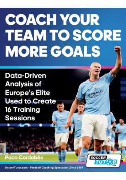 Coach Your Team to Score More Goals - Data-Driven Analysis of Europe's Elite Used to Create 16 Training Sessions