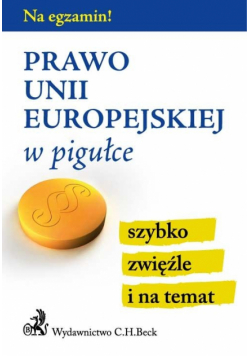 Prawo Unii Europejskiej w pigułce C.H. BECK