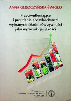 Przeciwutleniające i proutleniające właściwości wybranych składników żywności jako wyróżniki jej jakości