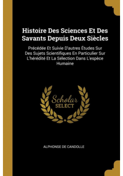 Histoire Des Sciences Et Des Savants Depuis Deux Siècles