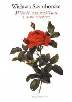 Miłość szczęśliwa i inne wiersze - Szymborska