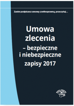 Umowa zlecenia Bezpieczne i niebezpieczne zapisy 2017