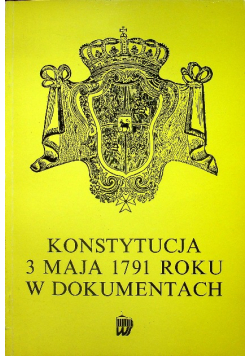 Konstytucja  3 Maja 1791 Roku w Dokumentach