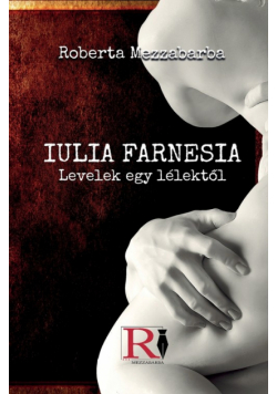 GIULIA FARNESIA - Bir Ruhtan Mektuplar - Gerçek Bir Giulia Farnese Hikayesi