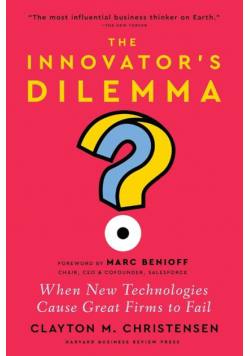 The Innovator's Dilemma, with a New Foreword