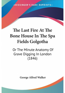 The Last Fire At The Bone House In The Spa Fields Golgotha