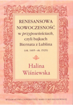 Wiśniewska Halina - Renesansowa nowoczesność w "przypowieściach", czyli bajkach Biernata z Lublina (ok. 1465 - ok. 1529)