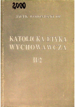 Katolicka etyka wychowawcza Tom II Część 2