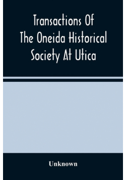 Transactions Of The Oneida Historical Society At Utica